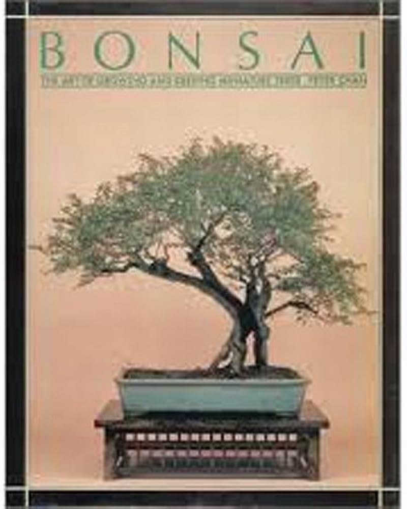 The Art Of Bonsai: A Comprehensive Guide To Cultivating And Maintening Miniature Trees